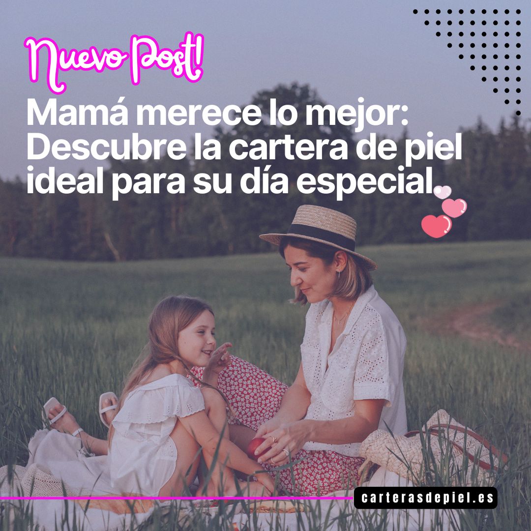 Mamá merece lo mejor: Descubre la cartera de piel ideal para su día especial.